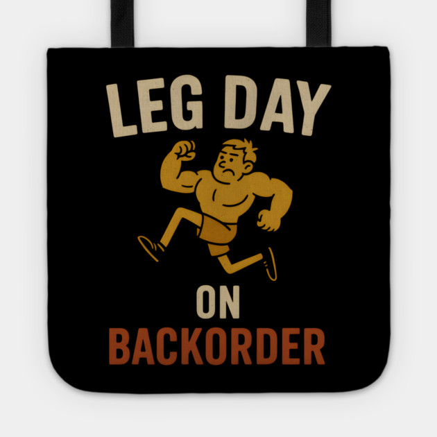 Leg Day on Backorder Funny Gym Fitness Humor Graphic Tote by MakerMind8.2