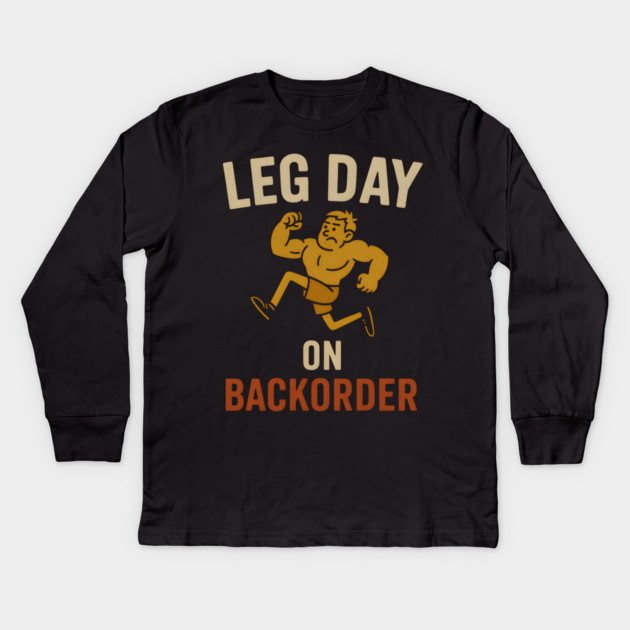 Leg Day on Backorder Funny Gym Fitness Humor Graphic Kids Long Sleeve T-Shirt by MakerMind8.2