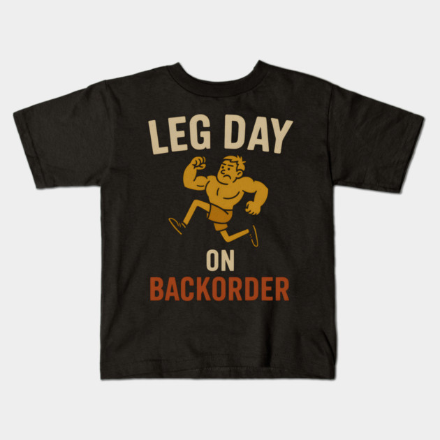 Leg Day on Backorder Funny Gym Fitness Humor Graphic Kids T-Shirt by MakerMind8.2