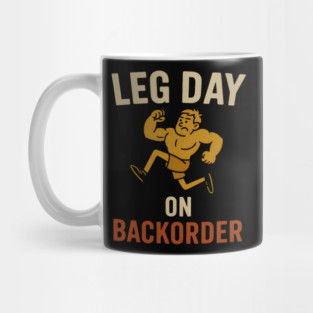 Leg Day on Backorder Funny Gym Fitness Humor Graphic Mug