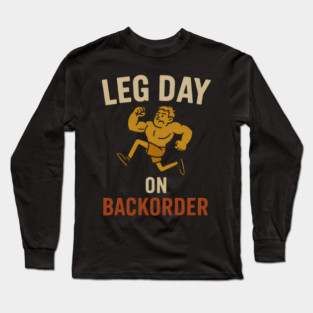Leg Day on Backorder Funny Gym Fitness Humor Graphic Long Sleeve T-Shirt