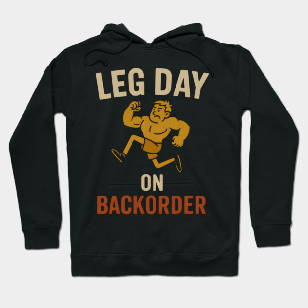 Leg Day on Backorder Funny Gym Fitness Humor Graphic Hoodie by MakerMind8.2