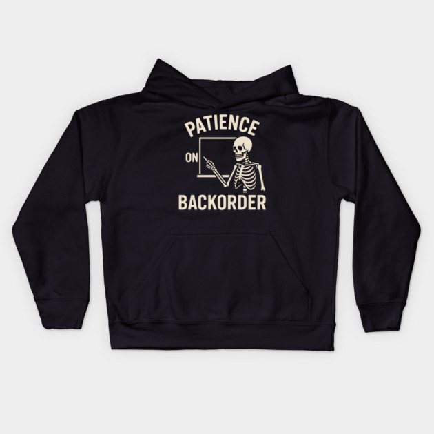 Patience on Backorder Skeleton Quote Graphic Kids Hoodie by MakerMind8.2