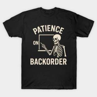 Patience on Backorder Skeleton Quote Graphic T-Shirt