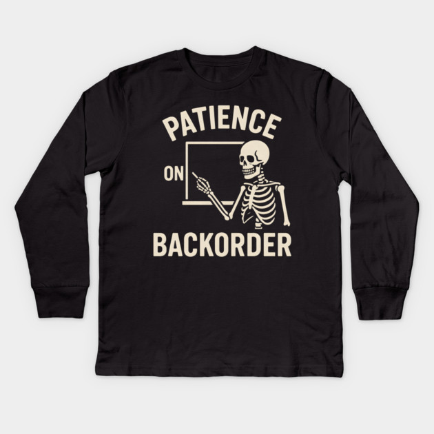 Patience on Backorder Skeleton Quote Graphic Kids Long Sleeve T-Shirt by MakerMind8.2