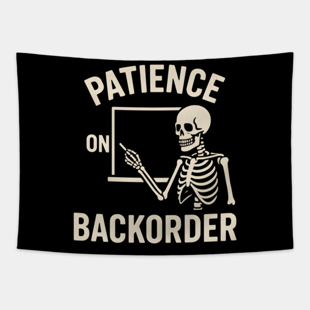 Patience on Backorder Skeleton Quote Graphic Tapestry by MakerMind8.2