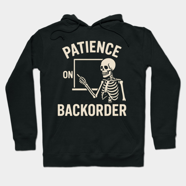 Patience on Backorder Skeleton Quote Graphic Hoodie by MakerMind8.2