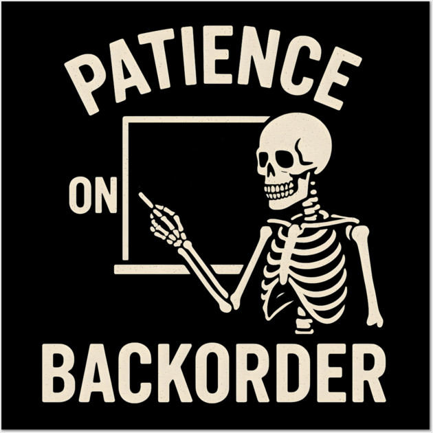 Patience on Backorder Skeleton Quote Graphic Wall Art by MakerMind8.2