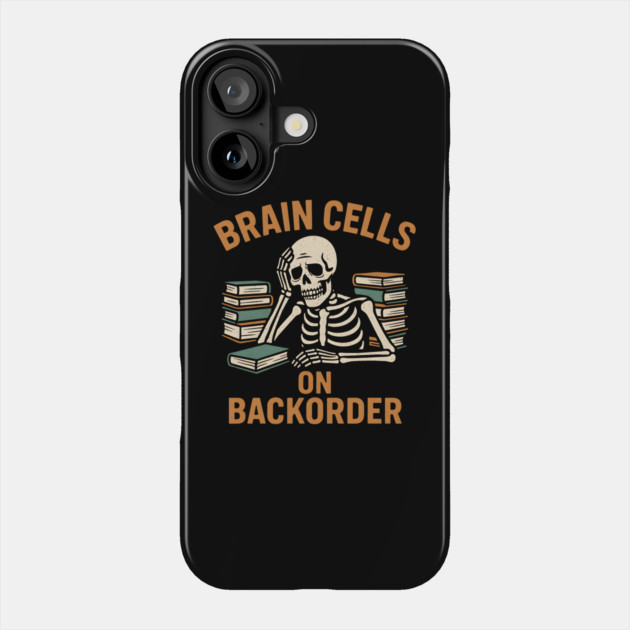 Brain Cells on Backorder Funny Skeleton Study Humor Graphic Phone Case by MakerMind8.2