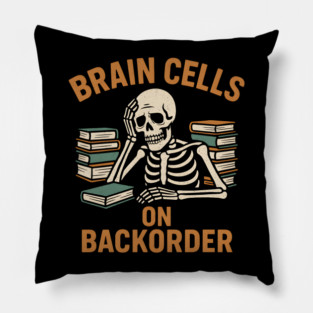 Brain Cells on Backorder Funny Skeleton Study Humor Graphic Pillow