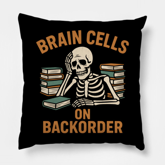 Brain Cells on Backorder Funny Skeleton Study Humor Graphic Pillow by MakerMind8.2