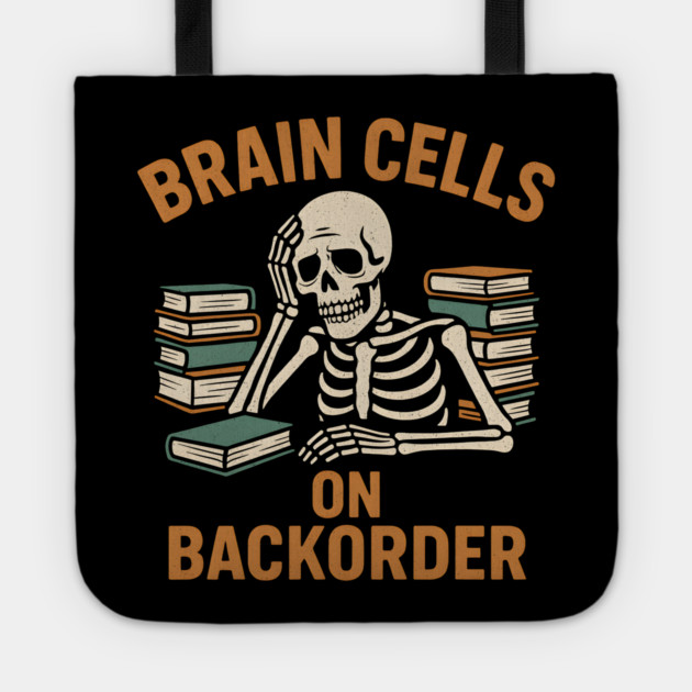 Brain Cells on Backorder Funny Skeleton Study Humor Graphic Tote by MakerMind8.2