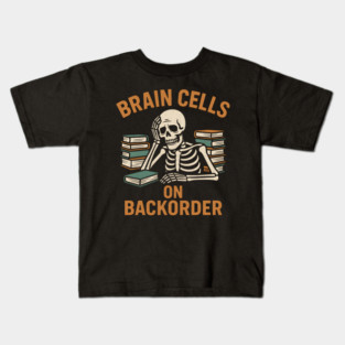 Brain Cells on Backorder Funny Skeleton Study Humor Graphic Kids T-Shirt