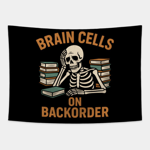 Brain Cells on Backorder Funny Skeleton Study Humor Graphic Tapestry by MakerMind8.2