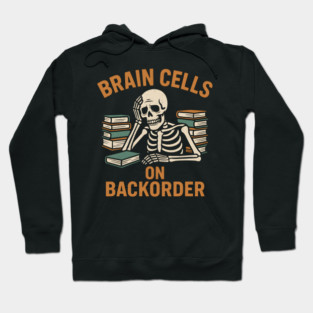 Brain Cells on Backorder Funny Skeleton Study Humor Graphic Hoodie