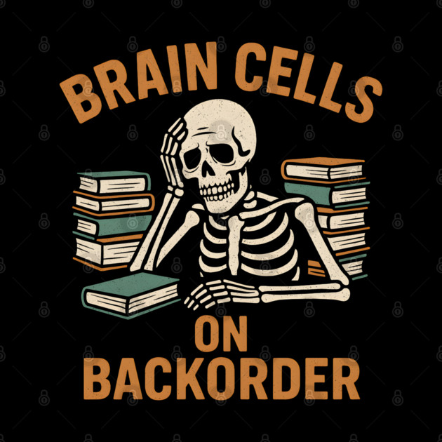 Brain Cells on Backorder Funny Skeleton Study Humor Graphic by MakerMind8.2