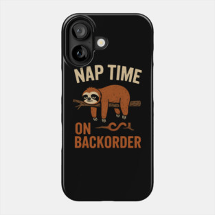 Nap Time On Backorder Funny Sloth Lazy Humor Graphic Phone Case