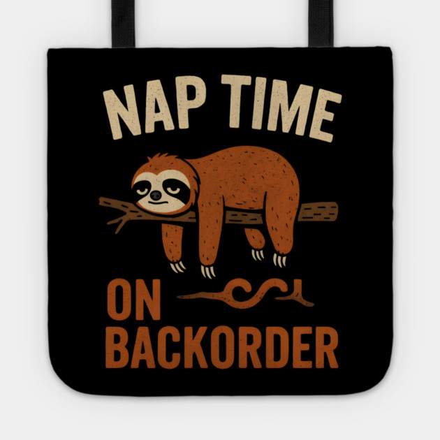 Nap Time On Backorder Funny Sloth Lazy Humor Graphic Tote by MakerMind8.2