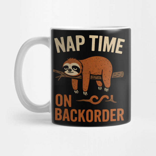 Nap Time On Backorder Funny Sloth Lazy Humor Graphic by MakerMind8.2