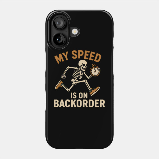 My Speed Is on Backorder Funny Skeleton Running Humor Graphic Phone Case by MakerMind8.2