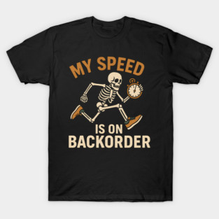 My Speed Is on Backorder Funny Skeleton Running Humor Graphic T-Shirt