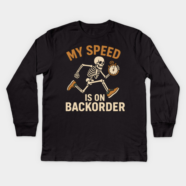 My Speed Is on Backorder Funny Skeleton Running Humor Graphic Kids Long Sleeve T-Shirt by MakerMind8.2