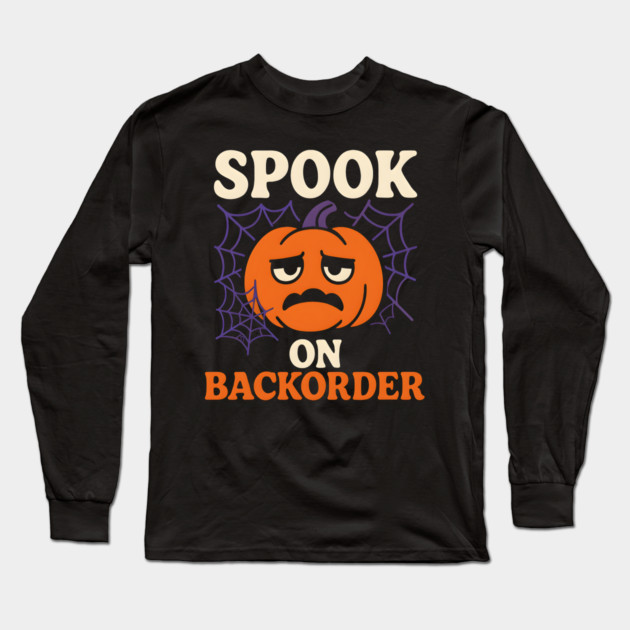Spook on Backorder Funny Pumpkin Halloween Humor Graphic Long Sleeve T-Shirt by MakerMind8.2