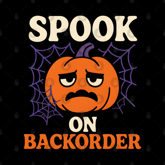 Spook on Backorder Funny Pumpkin Halloween Humor Graphic by MakerMind8.2