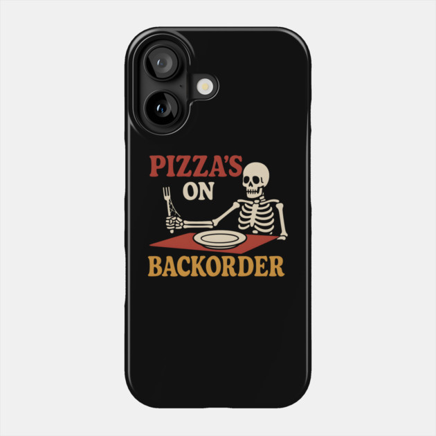 Pizza’s on Backorder Funny Skeleton Food Humor Graphic Phone Case by MakerMind8.2