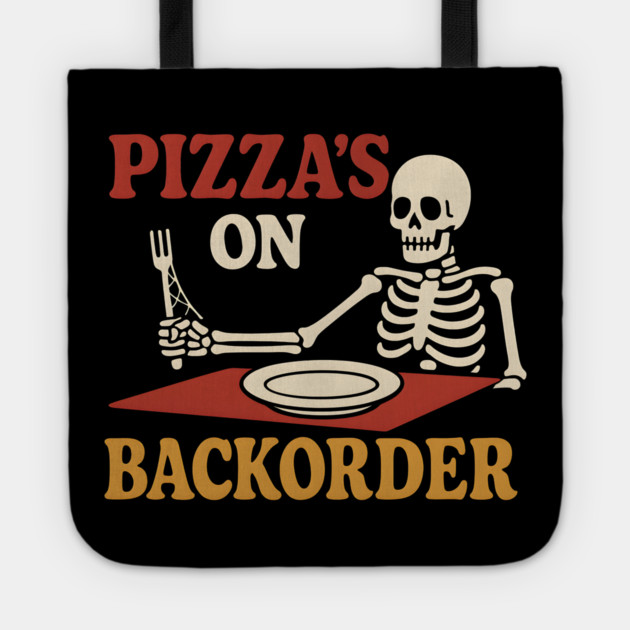 Pizza’s on Backorder Funny Skeleton Food Humor Graphic Tote by MakerMind8.2