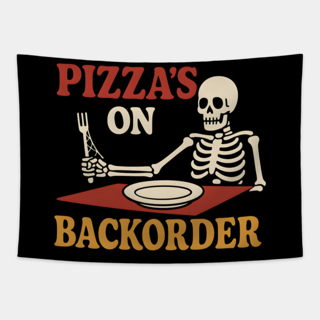 Pizza’s on Backorder Funny Skeleton Food Humor Graphic Tapestry by MakerMind8.2