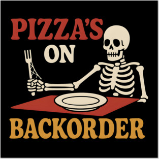 Pizza’s on Backorder Funny Skeleton Food Humor Graphic Posters and Art