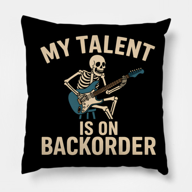 My Talent Is On Backorder Skeleton Guitar Funny Quote Graphic Pillow by MakerMind8.2