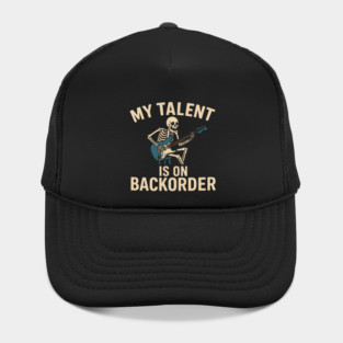 My Talent Is On Backorder Skeleton Guitar Funny Quote Graphic Hat