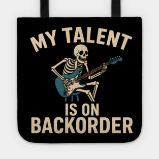 My Talent Is On Backorder Skeleton Guitar Funny Quote Graphic Tote