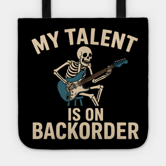 My Talent Is On Backorder Skeleton Guitar Funny Quote Graphic Tote by MakerMind8.2