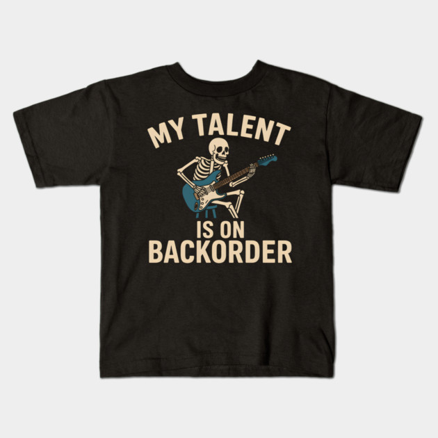 My Talent Is On Backorder Skeleton Guitar Funny Quote Graphic Kids T-Shirt by MakerMind8.2