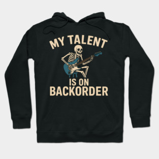 My Talent Is On Backorder Skeleton Guitar Funny Quote Graphic Hoodie