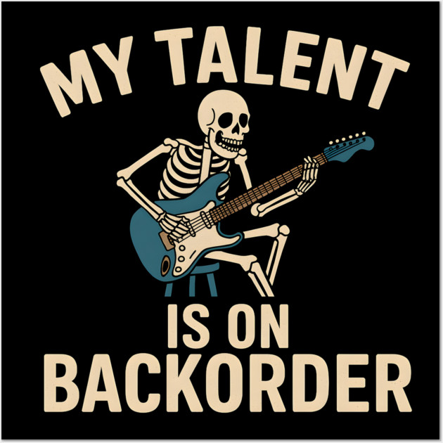 My Talent Is On Backorder Skeleton Guitar Funny Quote Graphic Wall Art by MakerMind8.2