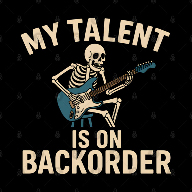 My Talent Is On Backorder Skeleton Guitar Funny Quote Graphic by MakerMind8.2