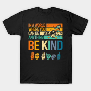In A World Where You Can Be Anything Be Kind ASL Autism T-Shirt