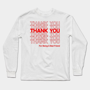 BAD FRIENDS POD FUNNY THANK YOU Long Sleeve T-Shirt