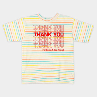 BAD FRIENDS POD FUNNY THANK YOU Kids T-Shirt