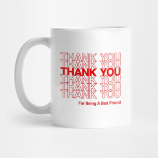 BAD FRIENDS POD FUNNY THANK YOU Mug