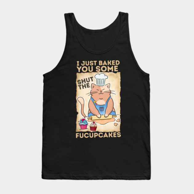 Vintage Black Cat I just Baked You Some Shut The Fucupcakes Tank Top by The WYLD Tribe
