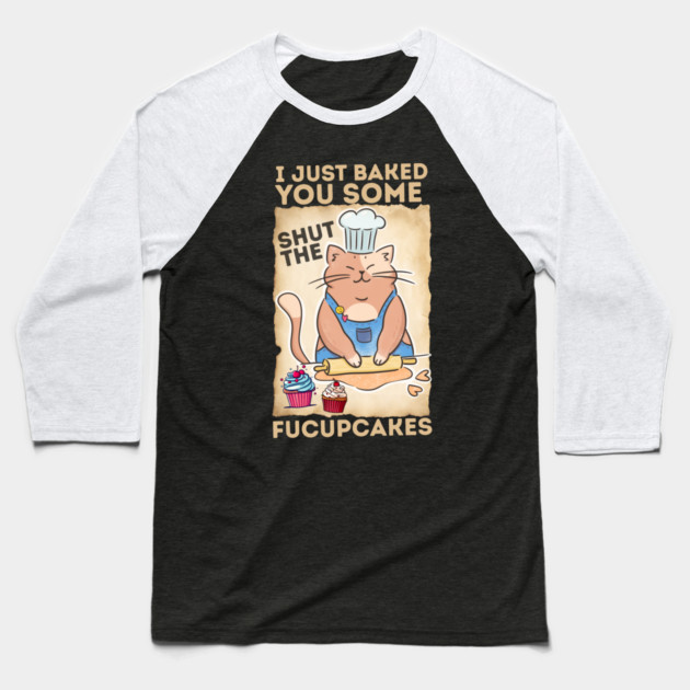 Vintage Black Cat I just Baked You Some Shut The Fucupcakes Baseball T-Shirt by The WYLD Tribe