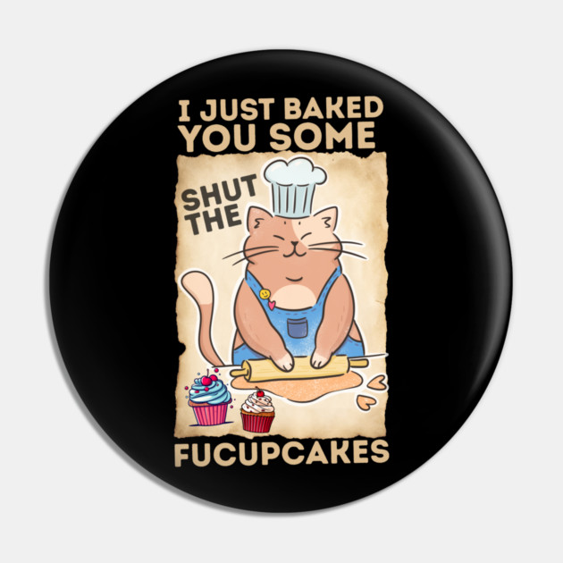 Vintage Black Cat I just Baked You Some Shut The Fucupcakes Pin by The WYLD Tribe