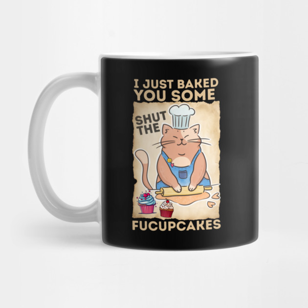 Vintage Black Cat I just Baked You Some Shut The Fucupcakes by The WYLD Tribe