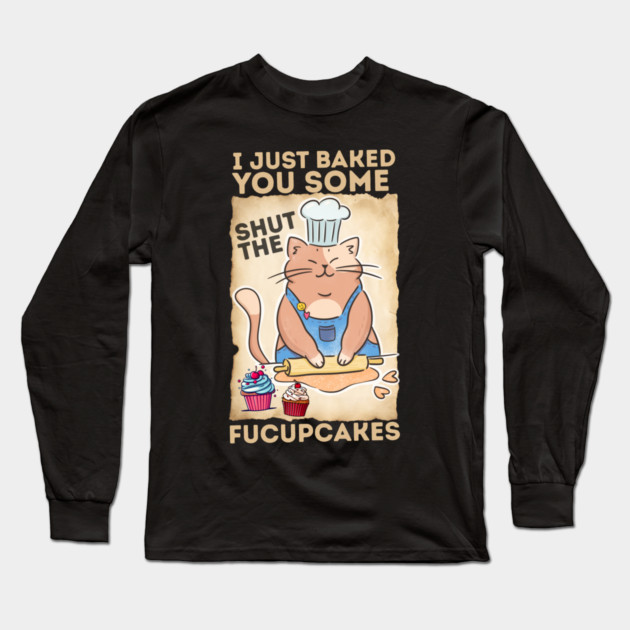 Vintage Black Cat I just Baked You Some Shut The Fucupcakes Long Sleeve T-Shirt by The WYLD Tribe