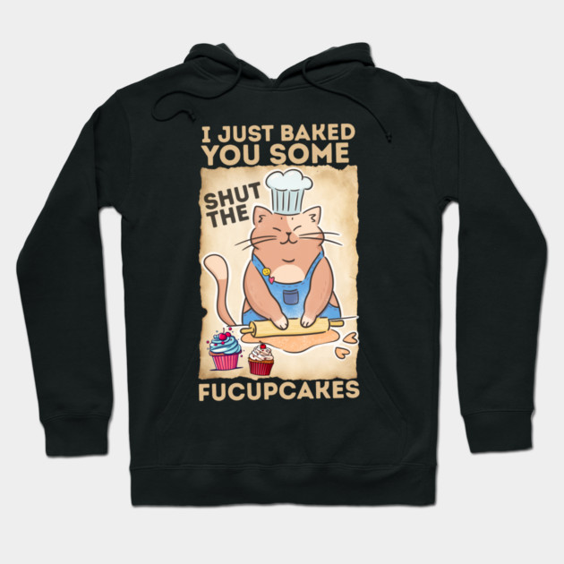 Vintage Black Cat I just Baked You Some Shut The Fucupcakes Hoodie by The WYLD Tribe
